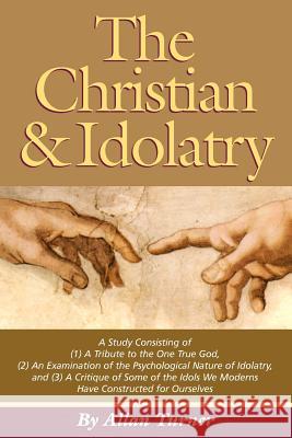 The Christian & Idolatry Allan Turner 9780977735020 Allanita Press