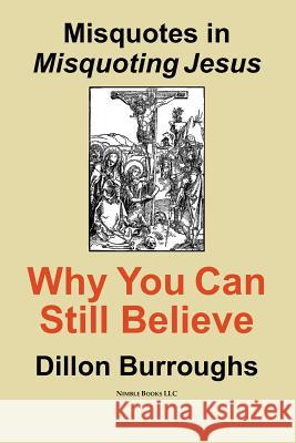 Misquotes in MISQUOTING JESUS: Why You Can Still Believe Burroughs, Dillon 9780977742462 Nimble Books