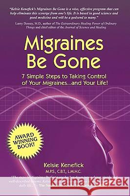 Migraines Be Gone Kelsie Kenefick 9780977749300 Roots and Wings Pub.