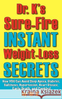 Dr. K's Sure-Fire Instant Weight-Loss Secrets Dr K 9780977764969 Kopubco