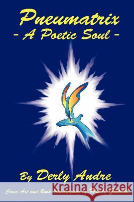 Pneumatrix - A Poetic Soul Derly Andre, Heidi Guedel, Arnold, G Tijerina 9780977768806