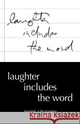 Laughter Includes the Word: Revealed, A Life of Poetry Snelson, Doug 9780977781133