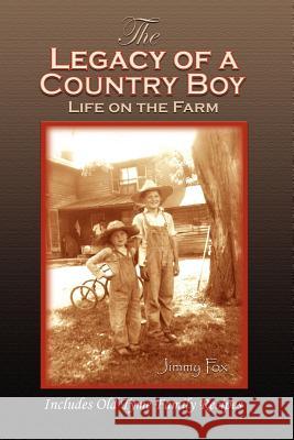 The Legacy of a Country Boy F. James Fox Mary Martin Fox 9780977781805 Fox Meadow Publishing