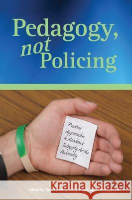 Pedagogy, Not Policing: Positive Approaches to Academic Integrity at the University Twomey, Tyra 9780977784745 Syracuse University Press