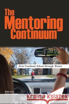 The Mentoring Continuum: From Graduate School Through Tenure Glenn Wright 9780977784769