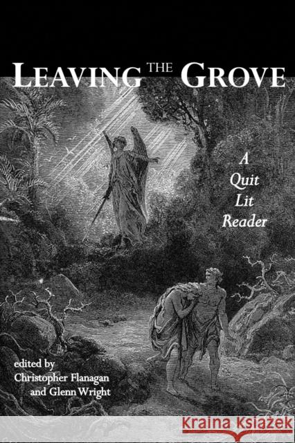 Leaving the Grove: A Quit Lit Reader Christopher Flanagan, Glenn Wright 9780977784790