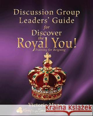 Discussion Group Leaders' Guide for Discover the Royal You!: Discussion Group Leaders' Guide Victoria Munro 9780977787210