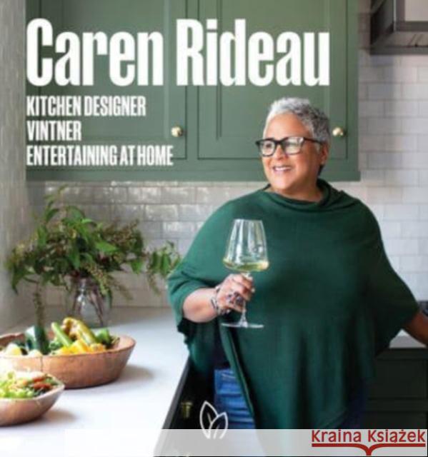 Caren Rideau: Kitchen Designer, Vintner, Entertaining at Home Caren Rideau   9780977787593 Pointed Leaf Press