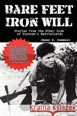 Bare Feet, Iron Will ~ Stories from the Other Side of Vietnam's Battlefields James G. Zumwalt 9780977788439 Fortis