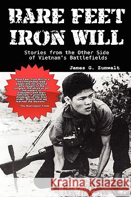 Bare Feet, Iron Will: Stories from the Other Side of Vietnam's Battlefields Zumwalt, James G. 9780977788491 Fortis Publishing