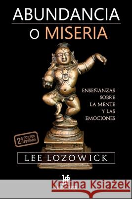 Abundancia o miseria: Enseñanzas sobre la mente y las emociones Lozowick, Lee 9780977789993 Hara Press