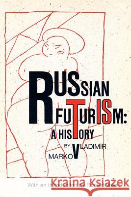 Russian Futurism: A History Markov, Vladimir F. 9780977790807