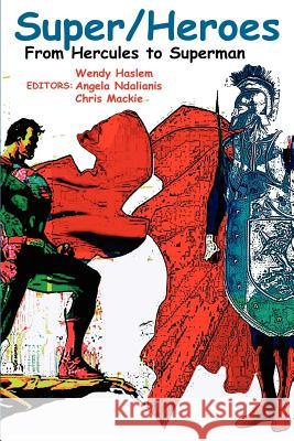 Super/Heroes: From Hercules to Superman Ndalianis, Angela 9780977790845 New Academia Publishing, LLC