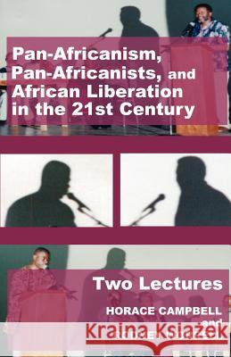 Pan-Africanism, Pan-Africanists, and African Liberation in the 21st Century: Two Lectures Horace Campbell, Rodney Worrell 9780977790876