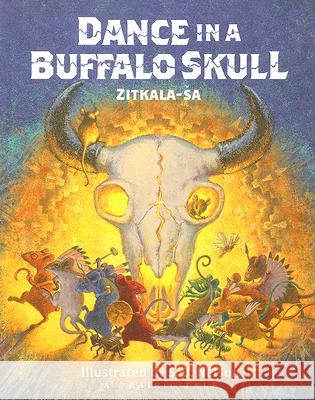 Dance in a Buffalo Skull Zitkala-Sa                               S. D. Nelson 9780977795529 South Dakota State Historical Society