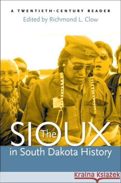 The Sioux in South Dakota History: A Twentieth-Century Reader Richmond L. Clow 9780977795543 South Dakota State Historical Society