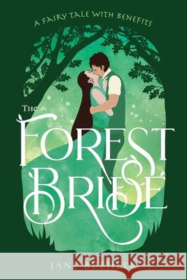 The Forest Bride: A Fairy Tale with Benefits Jane Buehler Cory Podielski 9780977806843