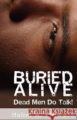 Buried Alive: Dead Men Do Talk! Halim a. Flowers 9780977831814 Struggle Against the Odds