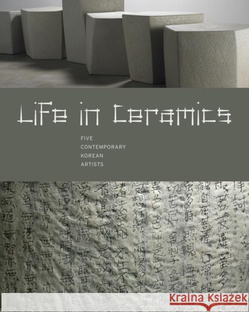 Life in Ceramics : Five Contemporary Korean Artists Burglind Jungmann 9780977834433 Fowler Museum at UCLA