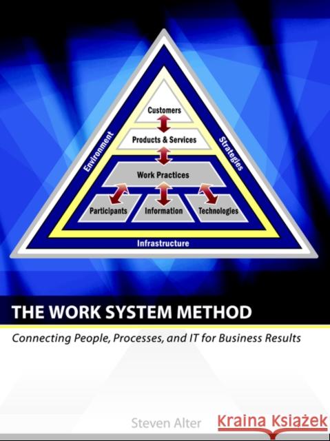 The Work System Method: Connecting People, Processes, and It for Business Results Alter, Steven 9780977849703 Work System Press