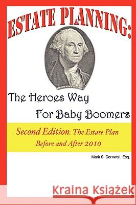 Estate Planning: The Heroes Way for Baby Boomers Mark S. Cornwall 9780977851423 Baby Boomer Publishing