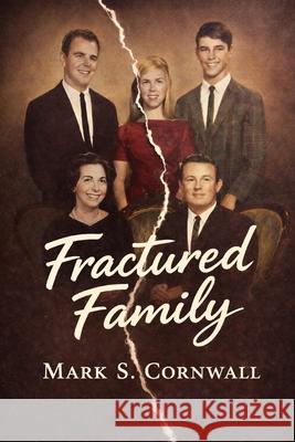 Fractured Family Mark S. Cornwall 9780977851454 Baby Boomer Publishing
