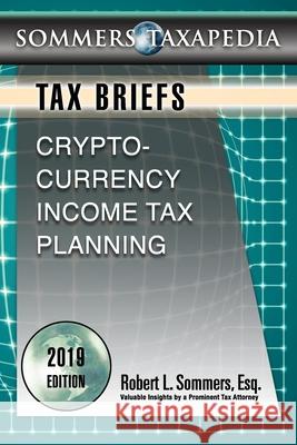 Cryptocurrency Income Tax Planning: A Tax Brief Robert L. Sommers 9780977861620