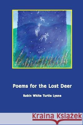 Poems for the Lost Deer Robin H Lysne   9780977864546 Blue Bone Books