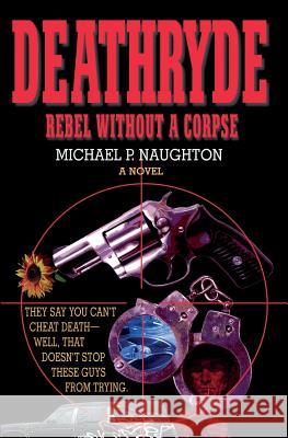 Deathryde: Rebel Without a Corpse Michael P. Naughton Donna Novak 9780977866908 Gilded Hearse Press