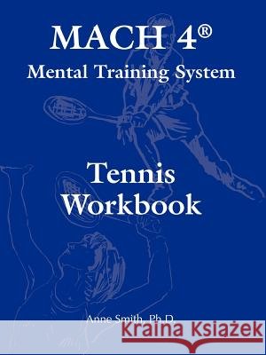 MACH 4(R) Mental Training System Tennis Workbook Smith, Ph. D. Anne 9780977895830