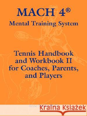 Mach 4 Mental Training System Tennis Handbook and Workbook II for Coaches, Parents, and Players Ph. D. Anne Smith 9780977895854 Team Alf Books