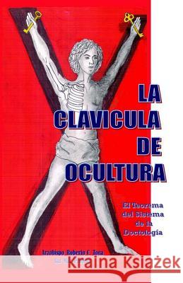 La Clavicula de Ocultura: El Teorema del Sistema de la Doctologia Toca, Arzobispo Roberto C. 9780977907502 Catholic Church of Antiochean Rite, Inc.