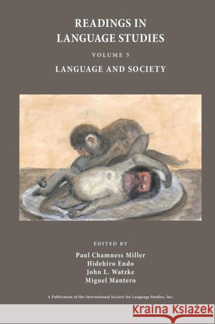 Readings in Language Studies, Volume 5, Language and Society Paul Chamness Miller Hidehiro Endo John Louis Watzke 9780977911493 International Society for Language Studies, I