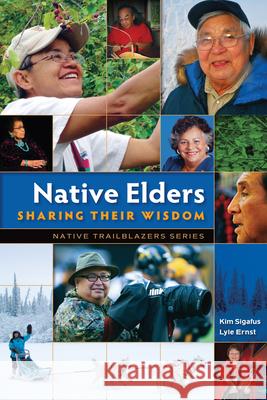 Native Elders: Sharing Their Wisdom Kim Sigafus Lyle Ernst 9780977918362 7th Generation