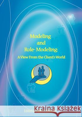 Modeling and Role-Modeling: A View from the Client's World Helen L. Erickson 9780977920303