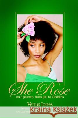 She Rose: On a Journey from Girl to Goddess Venus Jones Clarissa Bolding Sr. James Tokley 9780977939305 A-List Poetry