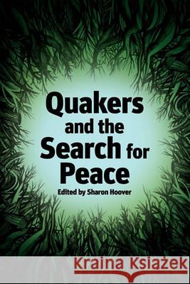 Quakers and the Search for Peace Sharon Hoover 9780977951116 Friends Publishing, Inc.