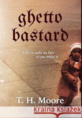Ghetto Bastard: A memoir T. H. Moore 9780977951949 In Third Person