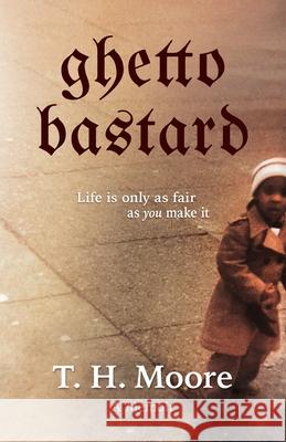 Ghetto Bastard: A memoir T. H. Moore 9780977951956 In Third Person