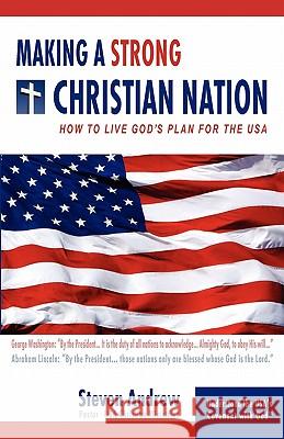 Making a Strong Christian Nation Steven Andrew 9780977955077