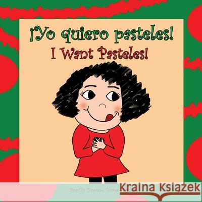 yo Quiero Pasteles!: I Want Pasteles! Yvonne Torres-Hayden 9780977966332 Copadego Publishing, LLC