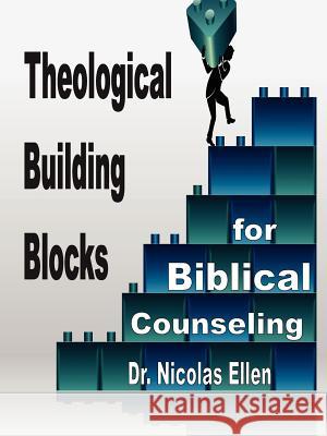 Theological Building Blocks for Biblical Counseling Nicolas Ellen 9780977969555