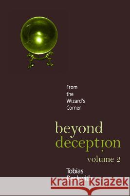 Beyond Deception, Volume 2: From the Wizard's Corner Tobias Beckwith 9780977984350 Triple Muse Publications