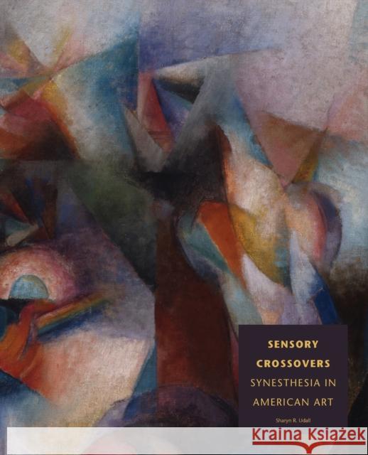 Sensory Crossovers: Synesthesia in American Art Udall, Sharyn R. 9780977991051