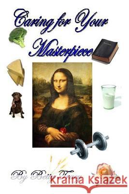 Caring for Your Masterpiece: Health and Nutrition Betty Tracy   9780977995189