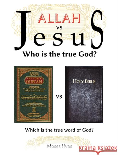 Allah Vs Jesus: Who Is the True God? Ilyas, Moses 9780977999606