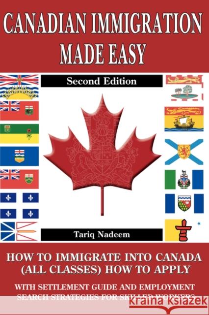 Canadian Immigration Made Easy - 2nd Edition Tariq Nadeem 9780978046040 Self-Help Publishers