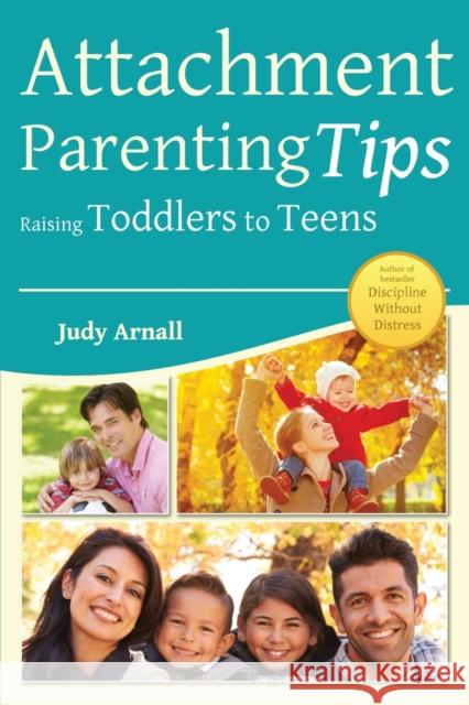 Attachment Parenting Tips Raising Toddlers To Teens Judy Arnall, BA, DTM 9780978050986 Professional Parenting Canada