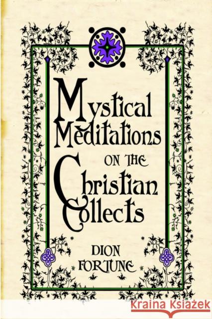 Mystical Meditations on the Christian Collects Dion Fortune 9780978053413 Ishtar Publishing