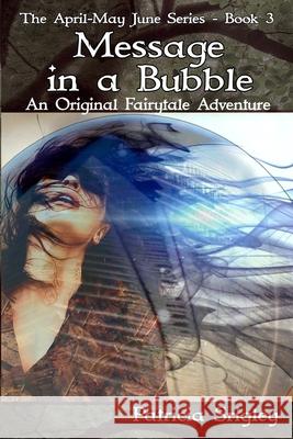 Message in a Bubble: An Original Fairy Tale Adventure Patricia Srigley 9780978075828 Wigglesworth Press